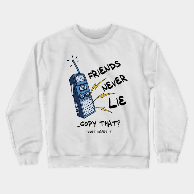 Friends Never Lie Walkie Talkie Crewneck Sweatshirt by Mako Design 